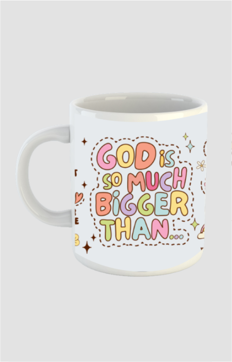 God is so much bigger than (White coffee mug)