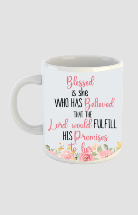 Blessed is she who has believed that the lord would fulfill his promises to her, White coffee mug