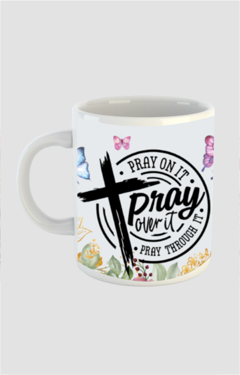 Pray on it, over it, through it,  White coffee mug