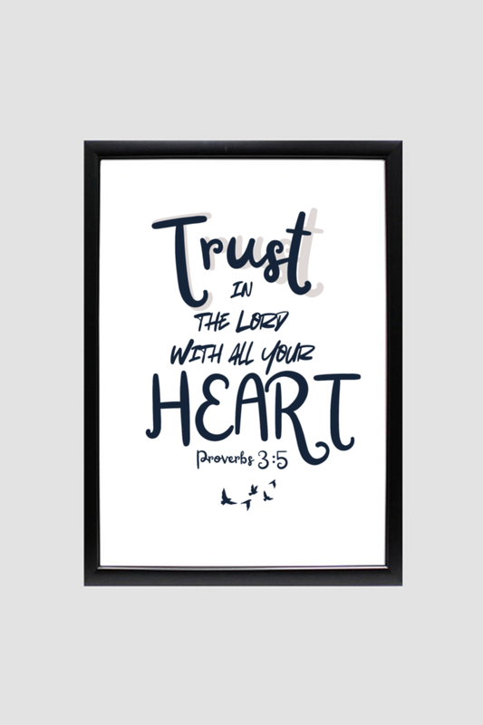 Trust in the lord with all you heart A4 Sized Wall Frame