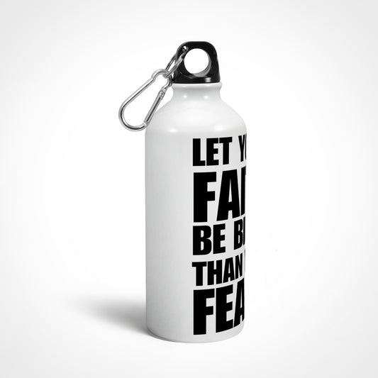 Let your faith be bigger than your fear, Sipper Bottle 750 ml