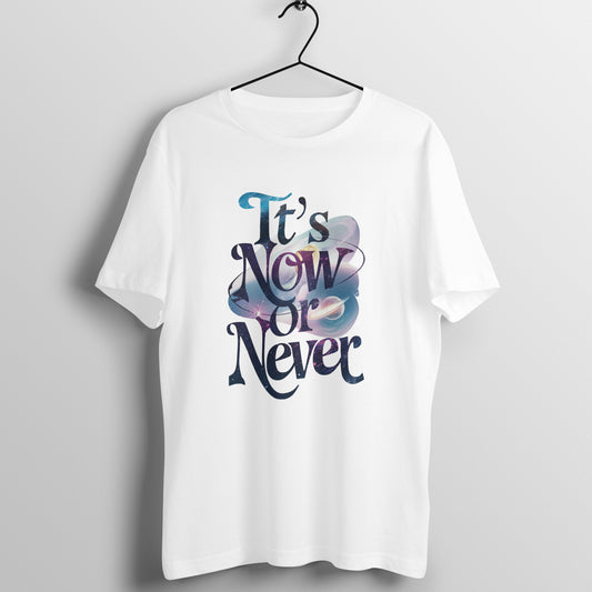 Its now or never, Unisex t-shirt